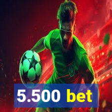 5.500 bet