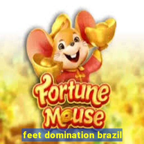 feet domination brazil