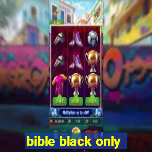 bible black only