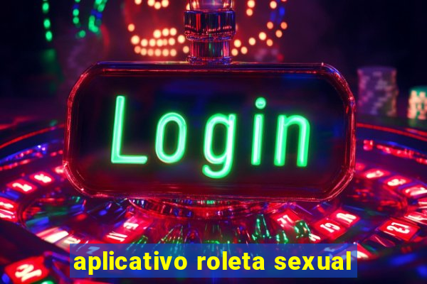 aplicativo roleta sexual