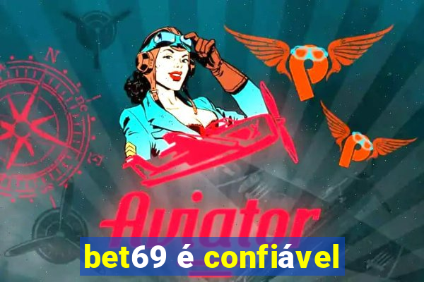 bet69 é confiável