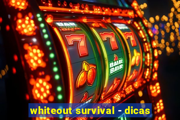 whiteout survival - dicas