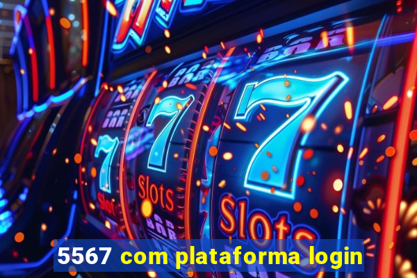 5567 com plataforma login