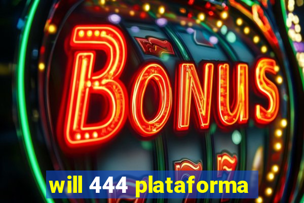 will 444 plataforma