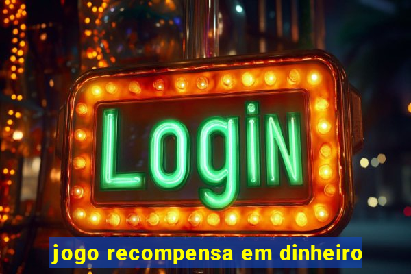 jogo recompensa em dinheiro