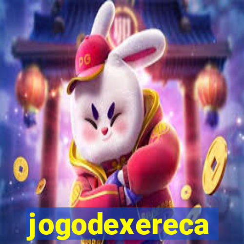 jogodexereca