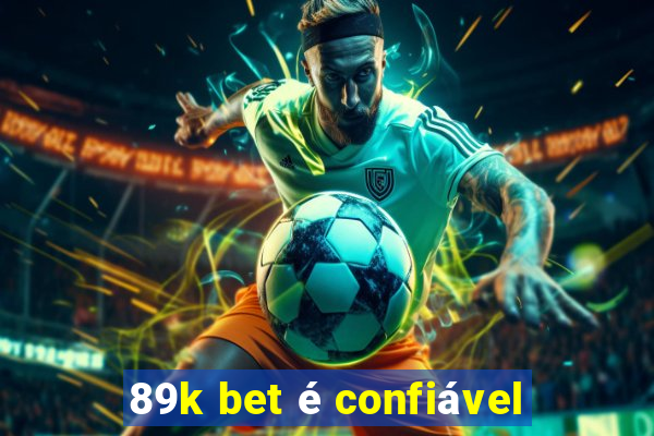 89k bet é confiável