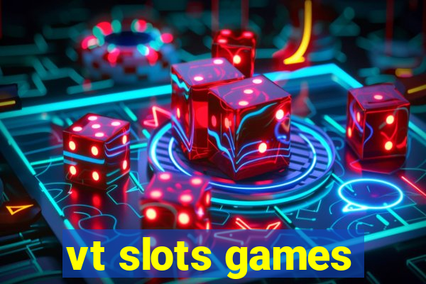 vt slots games