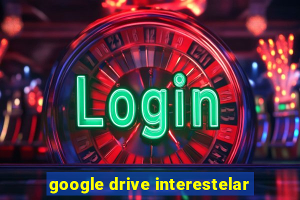 google drive interestelar