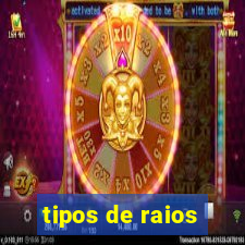 tipos de raios