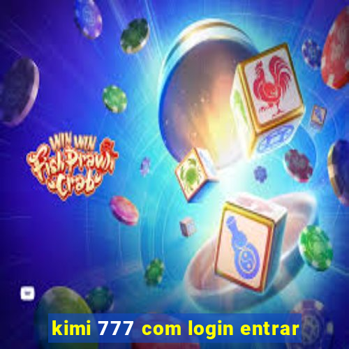 kimi 777 com login entrar