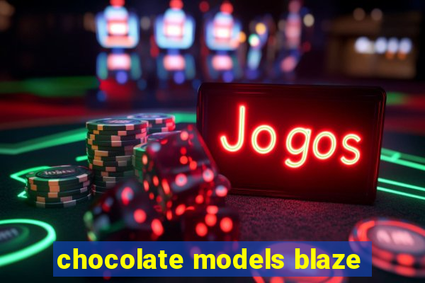 chocolate models blaze