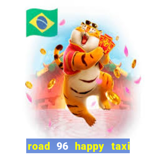 road 96 happy taxi security call password