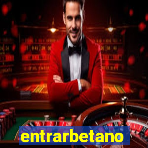 entrarbetano