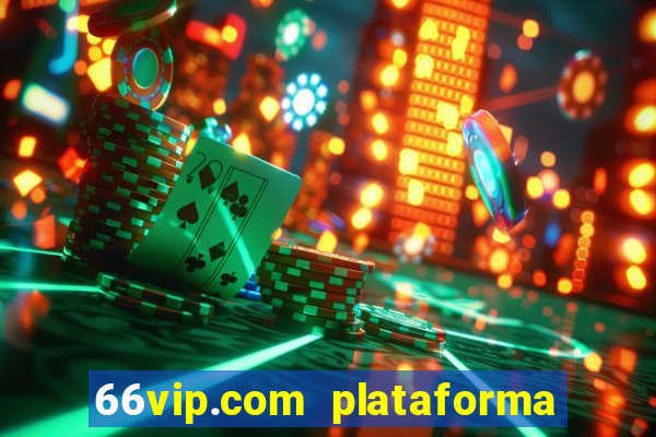 66vip.com plataforma de jogos