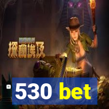 530 bet