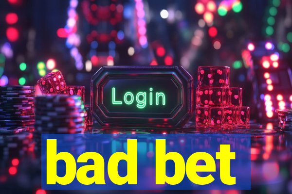 bad bet