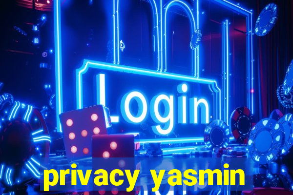 privacy yasmin