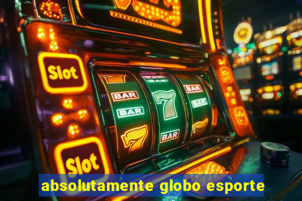 absolutamente globo esporte