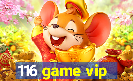 116 game vip