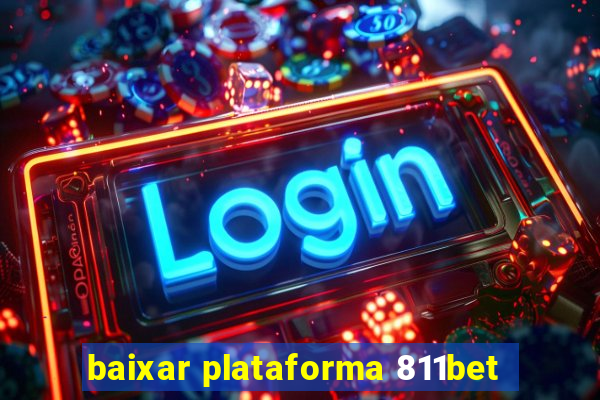 baixar plataforma 811bet