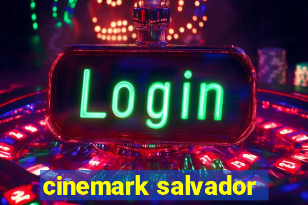 cinemark salvador