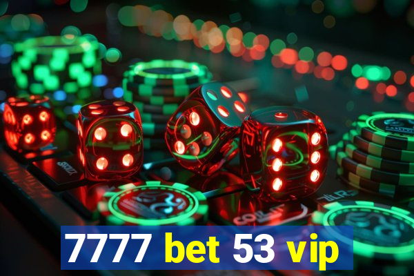 7777 bet 53 vip