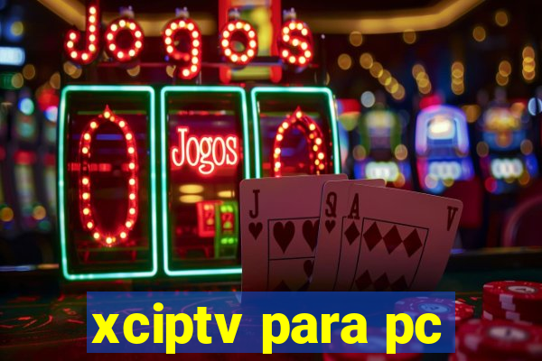 xciptv para pc