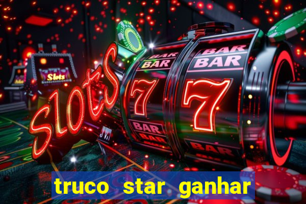 truco star ganhar dinheiro de verdade