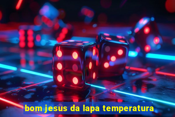 bom jesus da lapa temperatura