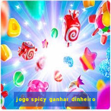 jogo spicy ganhar dinheiro