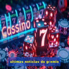 ultimas noticias do gremio