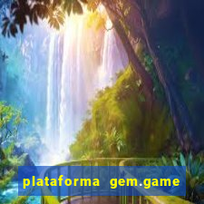 plataforma gem.game é confiável