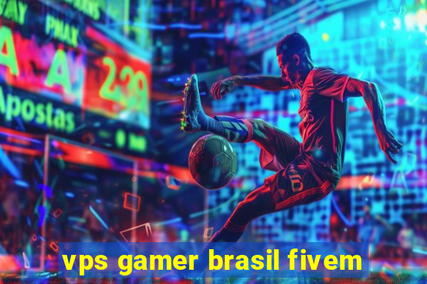 vps gamer brasil fivem