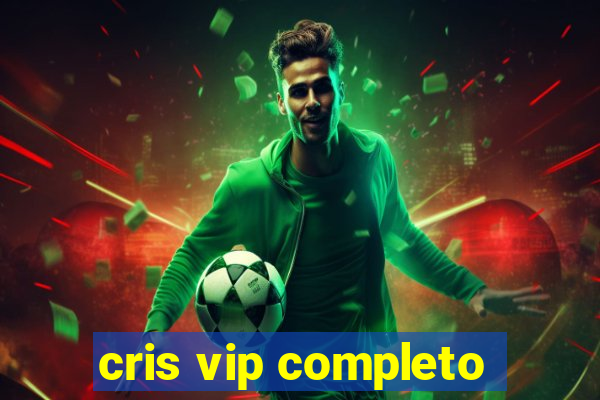 cris vip completo