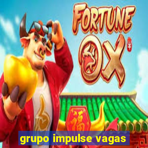 grupo impulse vagas