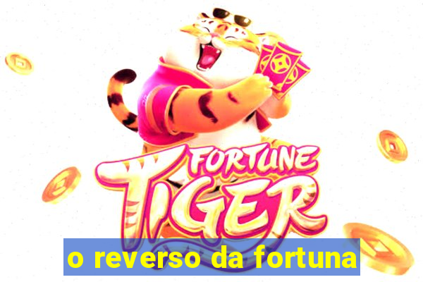 o reverso da fortuna