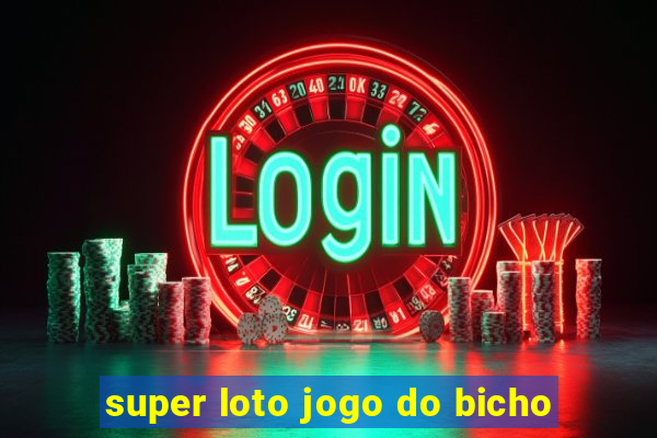 super loto jogo do bicho