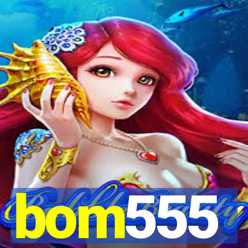 bom555