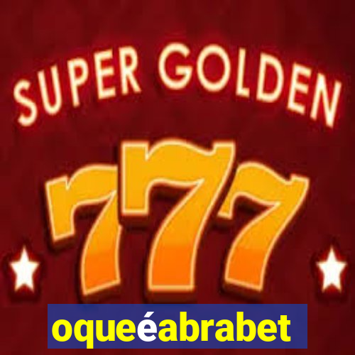 oqueéabrabet