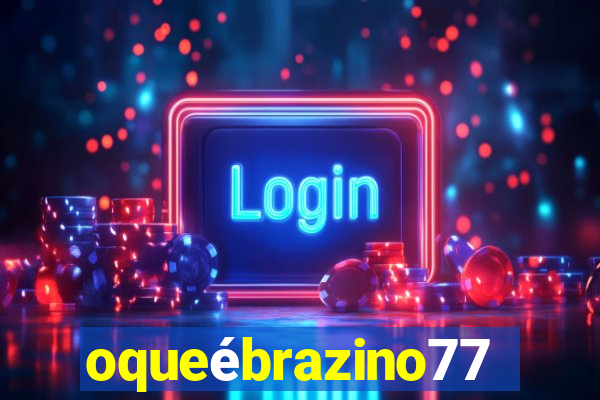 oqueébrazino777