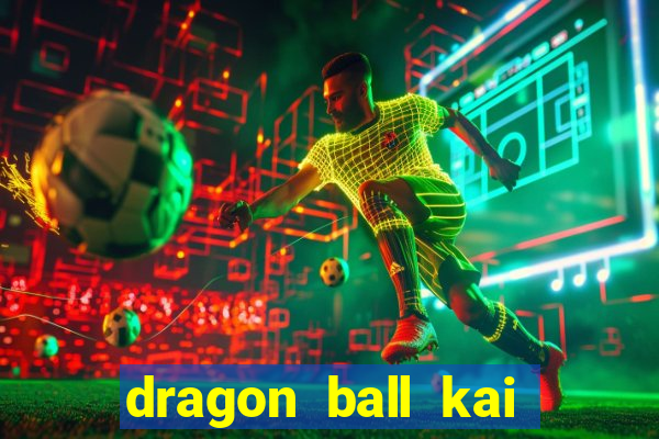 dragon ball kai dublado online