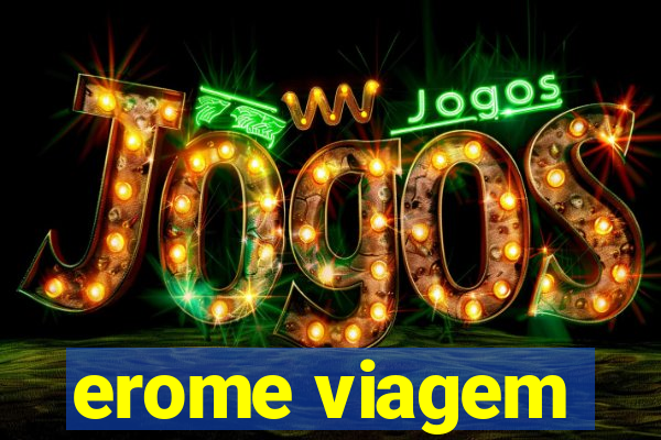 erome viagem