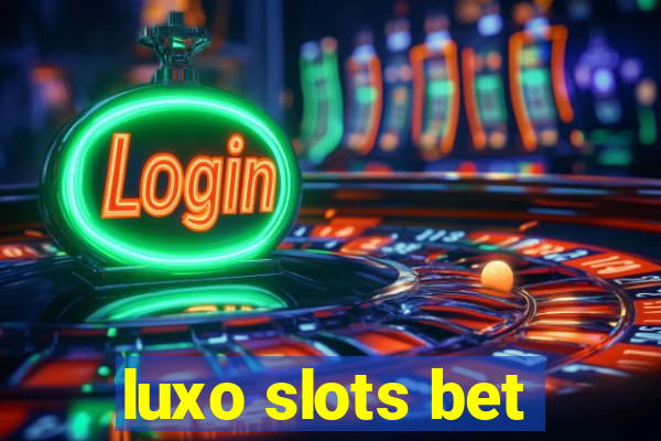 luxo slots bet