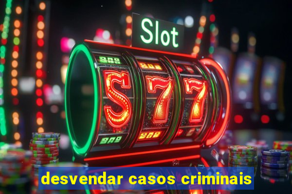 desvendar casos criminais