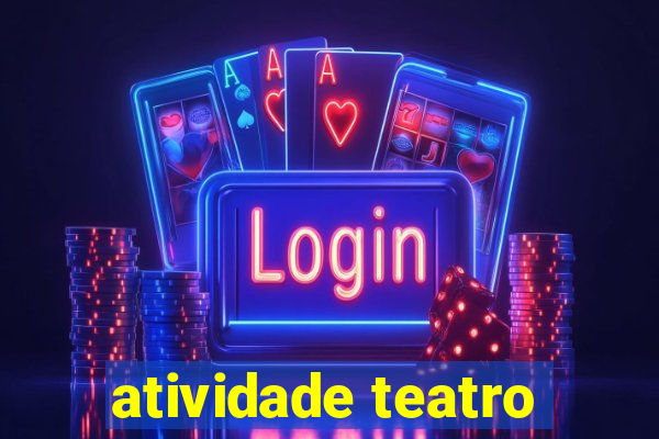 atividade teatro