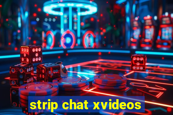 strip chat xvideos