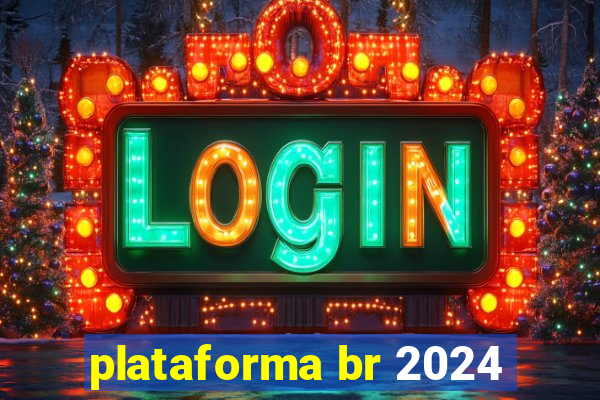 plataforma br 2024