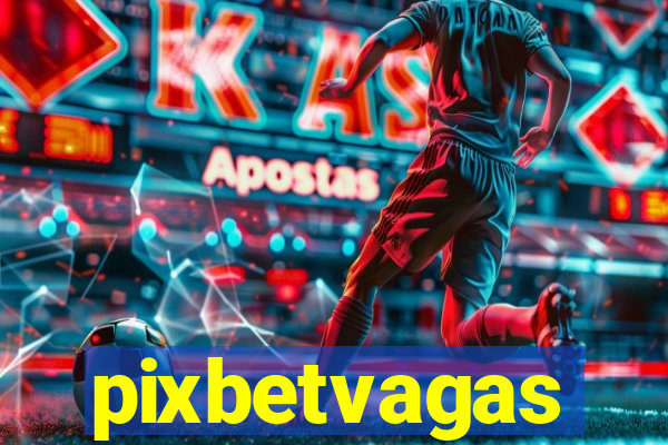 pixbetvagas