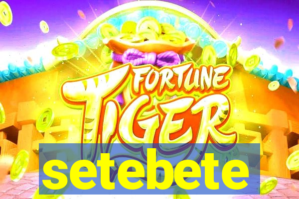 setebete